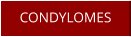CONDYLOMES