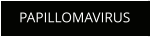 PAPILLOMAVIRUS