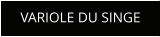 VARIOLE DU SINGE